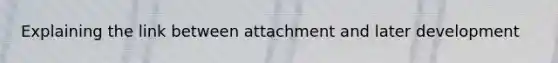 Explaining the link between attachment and later development