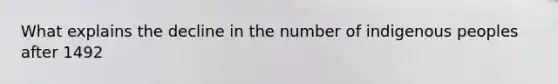 What explains the decline in the number of indigenous peoples after 1492