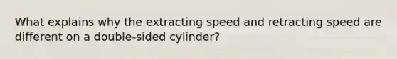 What explains why the extracting speed and retracting speed are different on a double-sided cylinder?