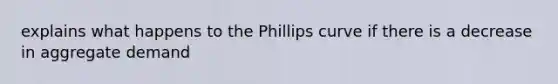 explains what happens to the Phillips curve if there is a decrease in aggregate demand