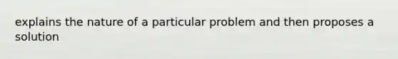 explains the nature of a particular problem and then proposes a solution