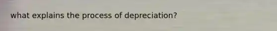 what explains the process of depreciation?