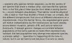 ---explains why species remain separate—as do the variety of ant species that share a median strip—but how did the species form in the first place? New species form when a strong barrier to ---occurs between populations. That barrier could be physical—like a road or river that divides a forest in two—or climatic, like the different temperatures that occur at different elevations on a mountainside. Once this barrier forms, the separated gene pools will evolve independently by the mechanisms we have already encountered: mutation, genetic drift, and natural selection. Eventually, if enough genetic changes accumulate between populations of the same species to make them reproductively isolated, the two populations may diverge into separate species, a process called ---. Speciation is happening all the time in nature, but it can be hard to see because it occurs so slowly.