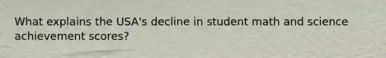 What explains the USA's decline in student math and science achievement scores?