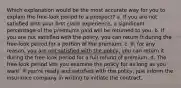 Which explanation would be the most accurate way for you to explain the free-look period to a prospect? a. If you are not satisfied with your first claim experience, a significant percentage of the premiums paid will be returned to you. b. If you are not satisfied with the policy, you can return it during the free-look period for a portion of the premium. c. If, for any reason, you are not satisfied with the policy, you can return it during the free-look period for a full refund of premium. d. The free-look period lets you examine the policy for as long as you want. If you're ready and satisfied with the policy, just inform the insurance company in writing to initiate the contract.