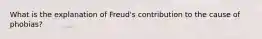 What is the explanation of Freud's contribution to the cause of phobias?