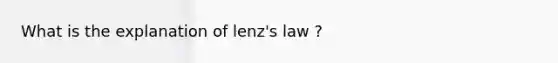 What is the explanation of lenz's law ?