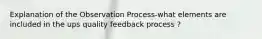 Explanation of the Observation Process-what elements are included in the ups quality feedback process ?