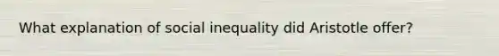 What explanation of social inequality did Aristotle offer?