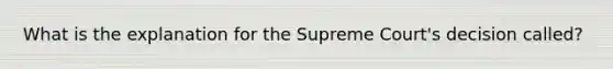 What is the explanation for the Supreme Court's decision called?