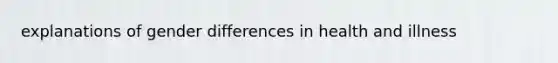 explanations of gender differences in health and illness