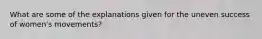 What are some of the explanations given for the uneven success of women's movements?
