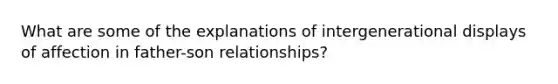 What are some of the explanations of intergenerational displays of affection in father-son relationships?