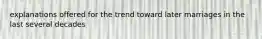 explanations offered for the trend toward later marriages in the last several decades