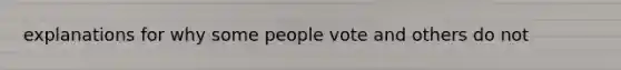 explanations for why some people vote and others do not