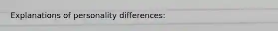 Explanations of personality differences: