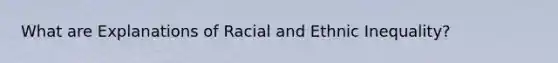 What are Explanations of Racial and Ethnic Inequality?