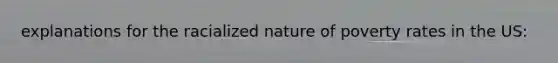 explanations for the racialized nature of poverty rates in the US: