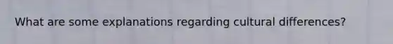 What are some explanations regarding cultural differences?