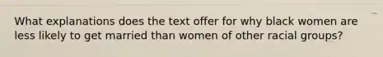 What explanations does the text offer for why black women are less likely to get married than women of other racial groups?