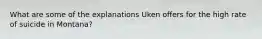 What are some of the explanations Uken offers for the high rate of suicide in Montana?