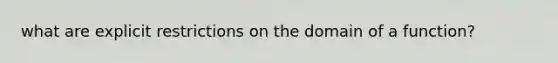 what are explicit restrictions on the domain of a function?