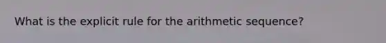 What is the explicit rule for the arithmetic sequence?