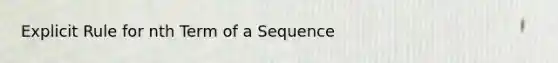 Explicit Rule for nth Term of a Sequence