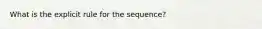 What is the explicit rule for the sequence?