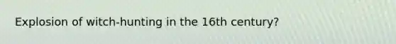 Explosion of witch-hunting in the 16th century?