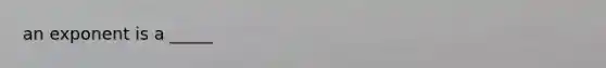 an exponent is a _____