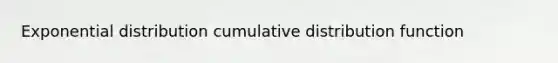 Exponential distribution cumulative distribution function