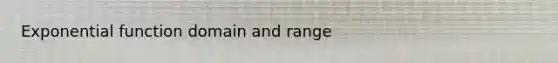 Exponential function domain and range