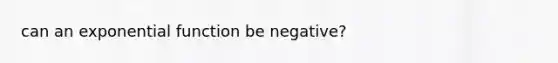 can an exponential function be negative?