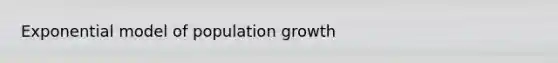 Exponential model of population growth