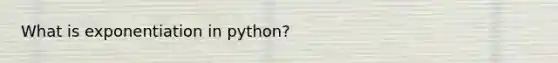 What is exponentiation in python?