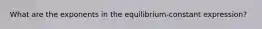 What are the exponents in the equilibrium-constant expression?