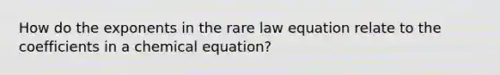 How do the exponents in the rare law equation relate to the coefficients in a chemical equation?