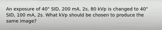 An exposure of 40" SID, 200 mA, 2s, 80 kVp is changed to 40" SID, 100 mA, 2s. What kVp should be chosen to produce the same image?