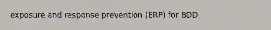 exposure and response prevention (ERP) for BDD