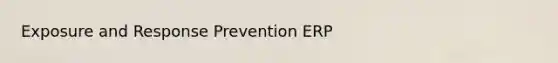 Exposure and Response Prevention ERP