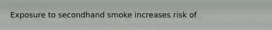 Exposure to secondhand smoke increases risk of