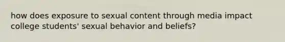 how does exposure to sexual content through media impact college students' sexual behavior and beliefs?