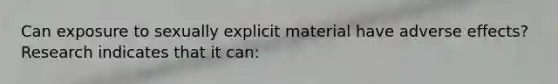 Can exposure to sexually explicit material have adverse effects? Research indicates that it can: