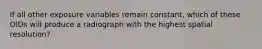 If all other exposure variables remain constant, which of these OIDs will produce a radiograph with the highest spatial resolution?