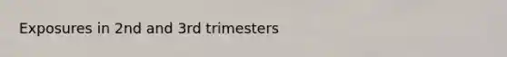 Exposures in 2nd and 3rd trimesters