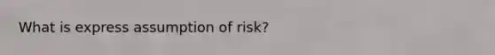 What is express assumption of risk?