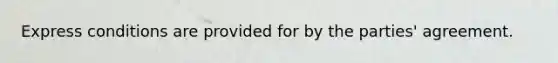 Express conditions are provided for by the parties' agreement.