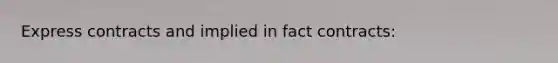 Express contracts and implied in fact contracts: