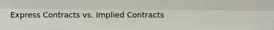 Express Contracts vs. Implied Contracts